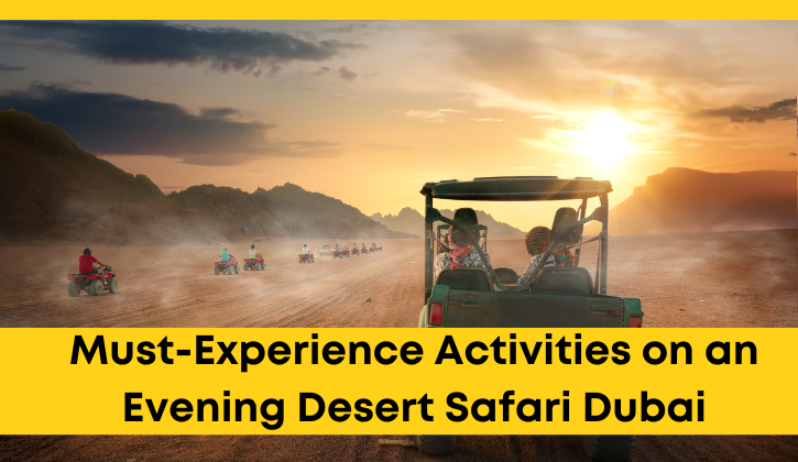 Best Activities on an Evening Desert Safari Dubai, dubai desert safari,