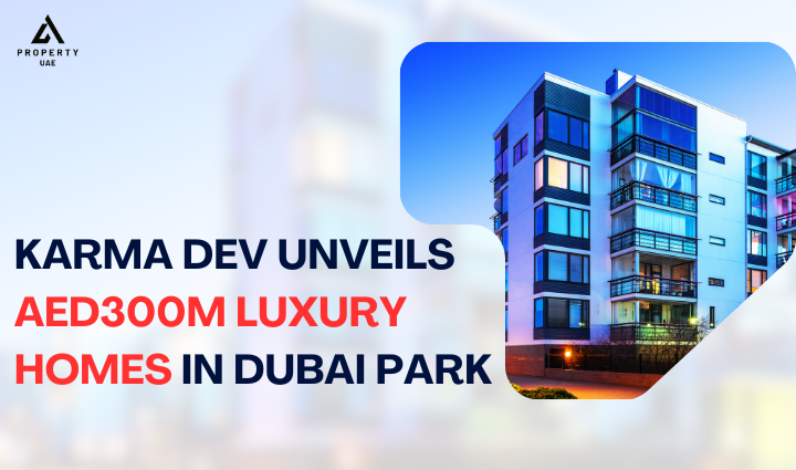 Karma Dev, dubai property news, UAE news,
